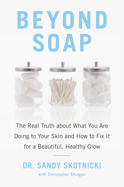 Beyond Soap: The Real Truth About What You Are Doing to Your Skin and How to Fix It for a Beautiful, Healthy Glow cover image