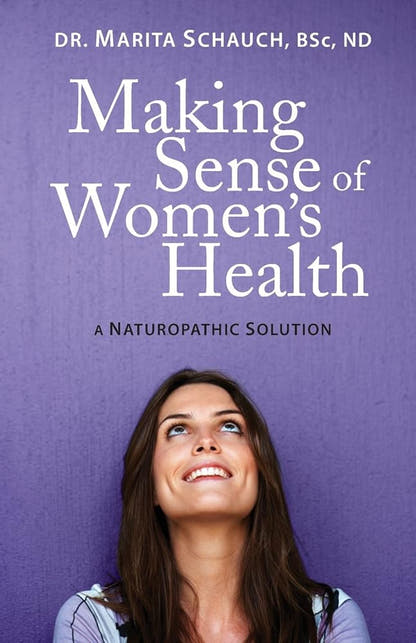 Making Sense of Women's Health: A Naturopathic Solution Marita Schauch