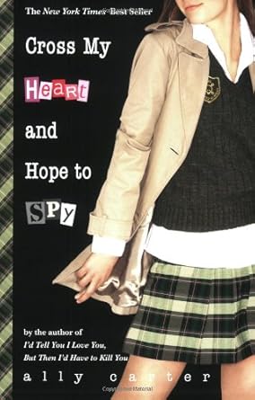Cross My Heart and Hope to Spy (Gallagher Girls, 2) Ally Carter