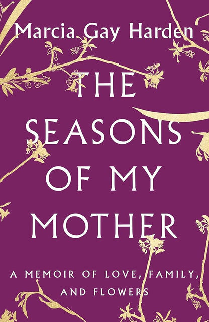 The Seasons of My Mother: A Memoir of Love, Family, and Flowers cover image