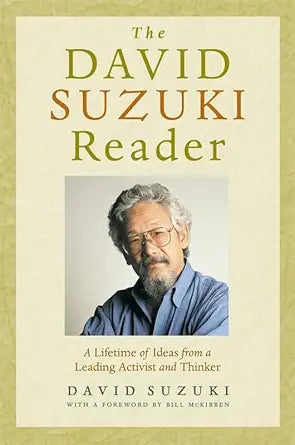 The David Suzuki Reader: A Lifetime of Ideas from a Leading Activist and Thinker (David Suzuki Institute) cover image