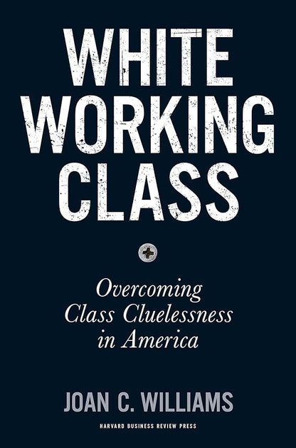 White Working Class: Overcoming Class Cluelessness in America cover image