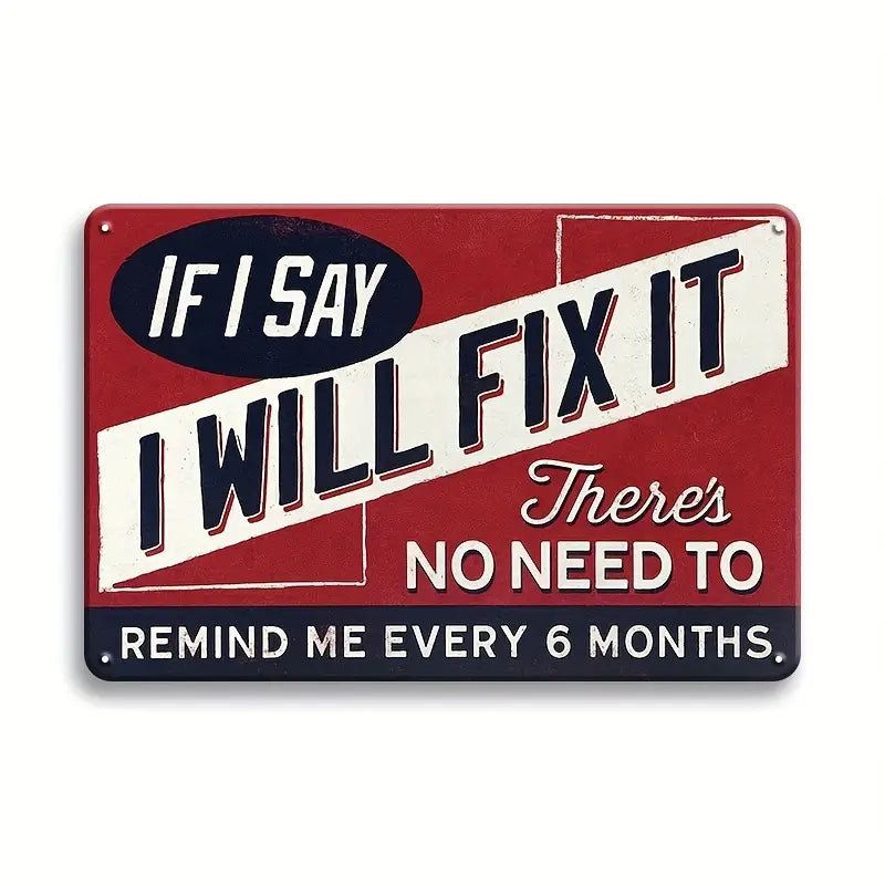 If I Say I Will Fix It - Tin Sign