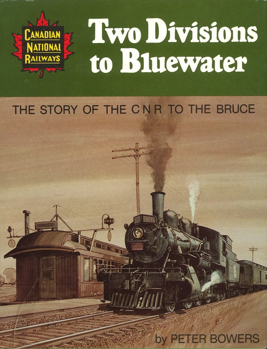 Two Divisions to Bluewater: The Story of The CNR to The Bruce by Peter Bowers