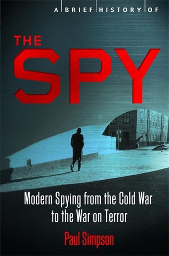 A Brief History of the Spy: Modern Spying from the Cold War to the War on Terror - The Bookstore