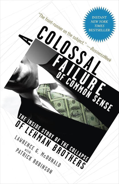 A Colossal Failure of Common Sense: The Inside Story of the Collapse of Lehman Brothers - The Bookstore