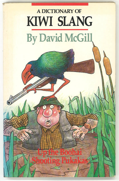 A Dictionary of Kiwi Slang: Up the Boohai Shooting Pukakas - The Bookstore