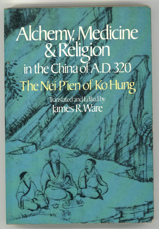 Alchemy, Medicine & Religion in the China of A.D. 320: The Nei P'ien of Ko Hung - The Bookstore
