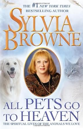 All Pets Go To Heaven: The Spiritual Lives of the Animals We Love - The Bookstore