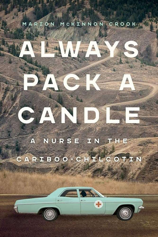 Always Pack a Candle: A Nurse in the Cariboo - Chilcotin - The Bookstore