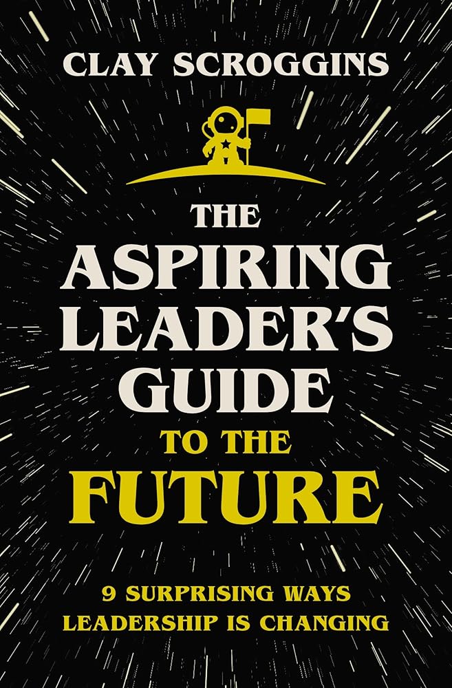 Aspiring Leader's Guide to the Future: 9 Surprising Ways Leadership is Changing - The Bookstore