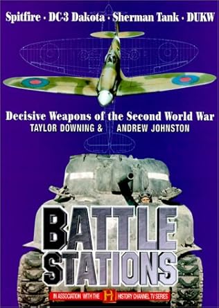 Battlestations: Decisive Weapons of the Second World War Taylor Downing, Andrew Johnston