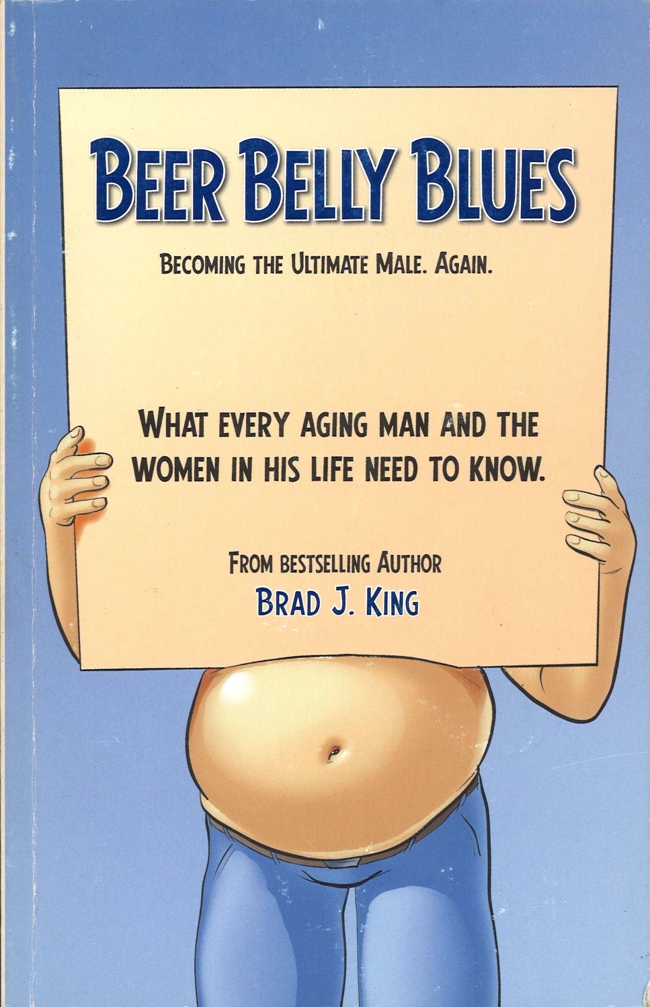 Beer Belly Blues: Becoming the Ultimate Male. Again - The Bookstore