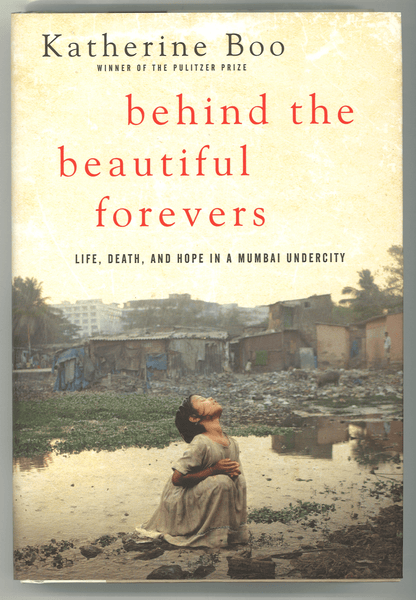 Behind the Beautiful Forevers: Life, Death, and Hope in a Mumbai Undercity - The Bookstore