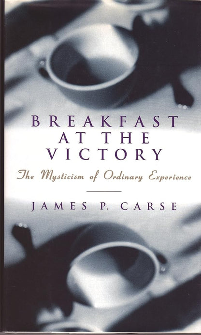 Breakfast at the Victory: The Mysticism of Ordinary Experience - The Bookstore