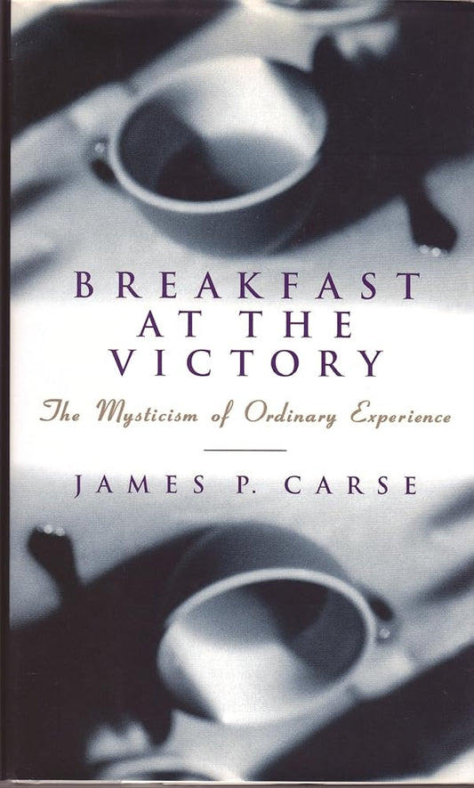 Breakfast at the Victory: The Mysticism of Ordinary Experience - The Bookstore