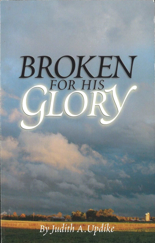 Broken For His Glory by Judith A. Updike - The Bookstore