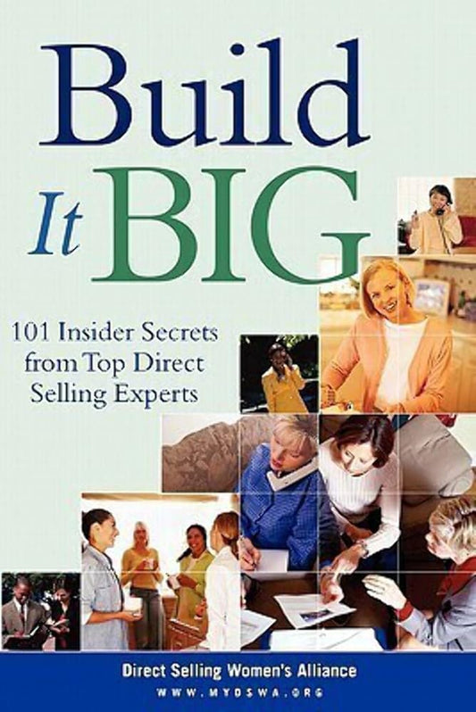 Build It Big: 101 Insider Secrets from Top Direct Selling Experts Direct Selling Women's Alliance (dswa)