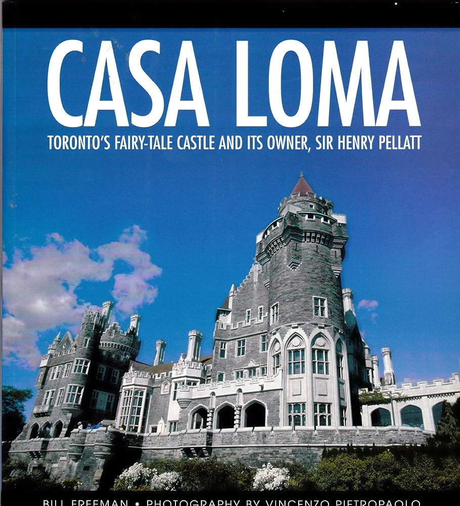 Casa Loma: Toronto's Fairy-Tale Castle and its Owner, Sir Henry Pellatt - The Bookstore