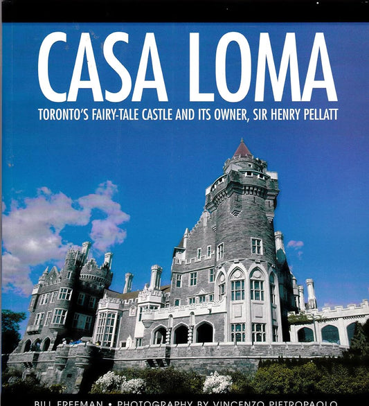 Casa Loma: Toronto's Fairy-Tale Castle and its Owner, Sir Henry Pellatt - The Bookstore