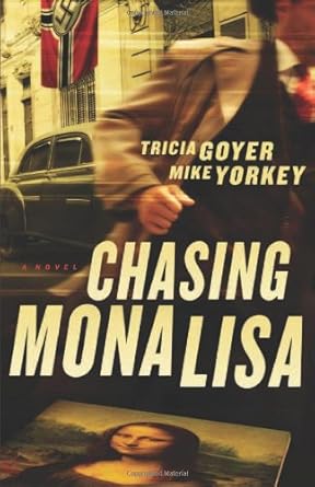 Chasing Mona Lisa: A Novel Tricia Goyer, Mike Yorkey