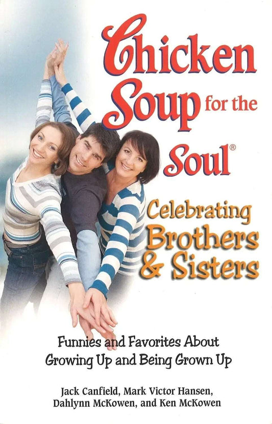 Chicken Soup for the Soul Celebrating Brothers and Sisters by Jack Canfield, - The Bookstore