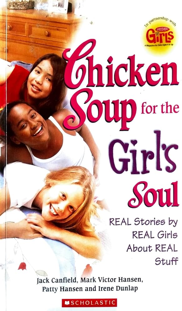 Chicken Soup for the Soul: REAL Stories by REAL Girls about REAL Stuff Jack Canfield, Mark Victor Hansen, Patty Hansen, Irene Dunlap