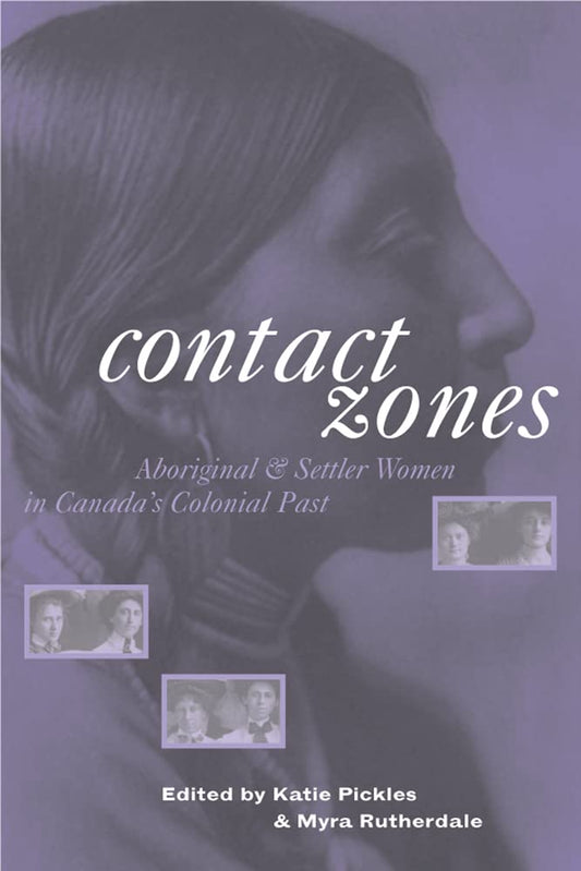 Contact Zones: Aboriginal and Settler Women in Canada's Colonial Past - The Bookstore