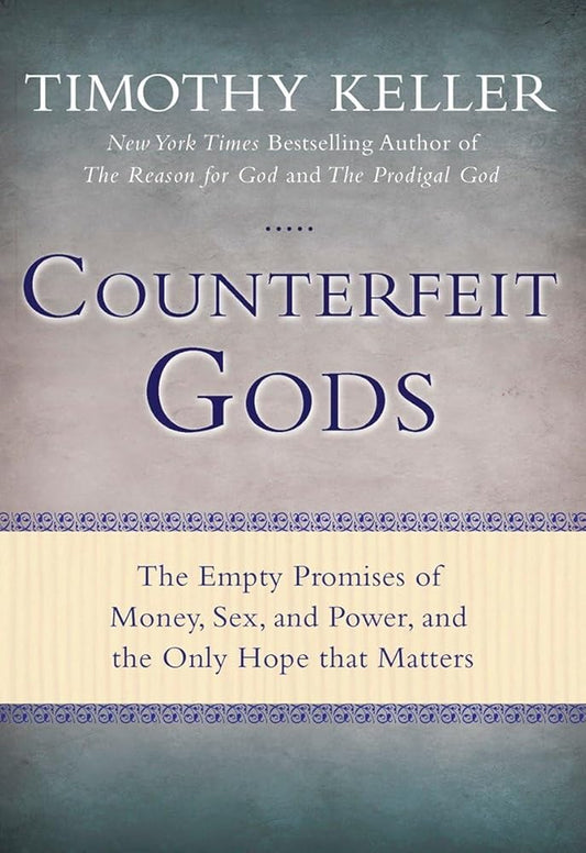 Counterfeit Gods: The Empty Promises of Money, Sex, and Power, and the Only Hope that Matters - The Bookstore