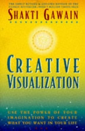 Creative Visualization: Use the Power of Your Imagination to Create What You Want in Your Life - The Bookstore