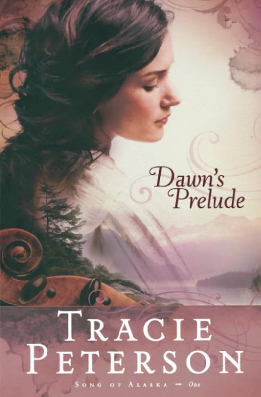 Dawn's Prelude (Song of Alaska, Book 1) - The Bookstore