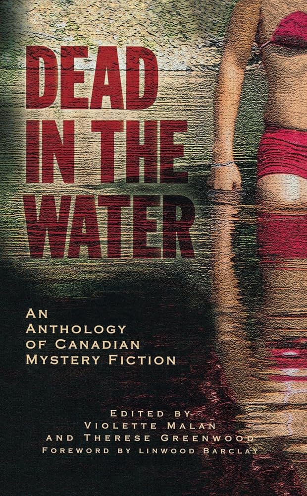 Dead in the Water: An Anthology of Canadian Mystery Fiction Therese Greenwood, Violette Malan