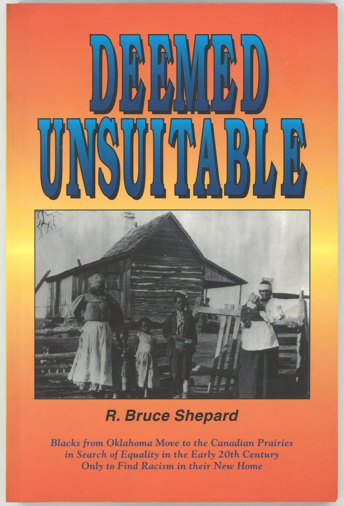 Deemed Unsuitable: Blacks from Oklahoma Move to the Canadian Prairies in Search of Equality in the Early 20th Century Only to Find Racism in their New Home - The Bookstore