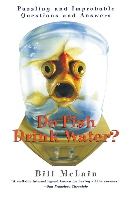 Do Fish Drink Water? Puzzling and Improbable Questions and Answers - The Bookstore
