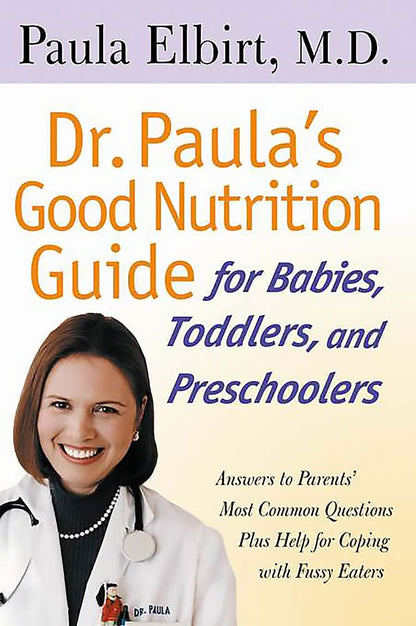 Dr. Paula's Good Nutrition Guide For Babies, Toddlers, And Preschoolers - The Bookstore