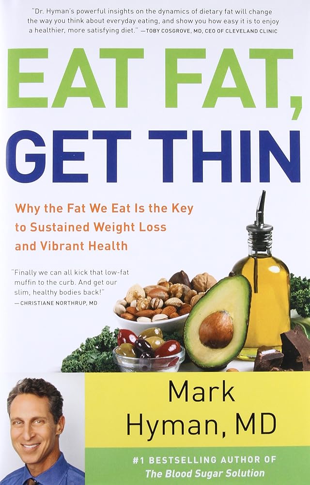 Eat Fat, Get Thin: Why the Fat We Eat Is the Key to Sustained Weight Loss and Vibrant Health (The Dr. Mark Hyman Library, 5) - The Bookstore
