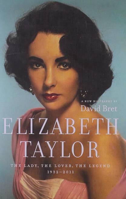 Elizabeth Taylor: The Lady, The Lover, The Legend 1932 - 2011 - The Bookstore