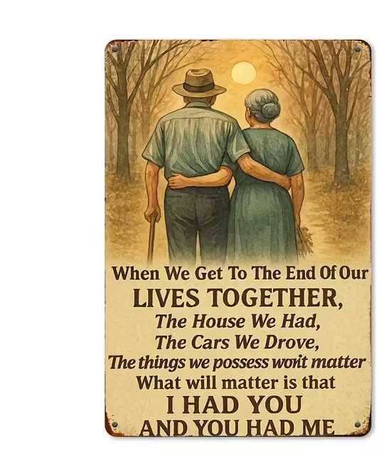 When We Reach the End of Our Lives Together - 8x12 Tin Sign