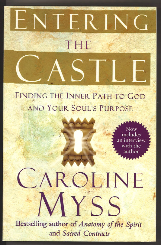 Entering the Castle: Finding the Inner Path to God and Your Soul's Purpose
