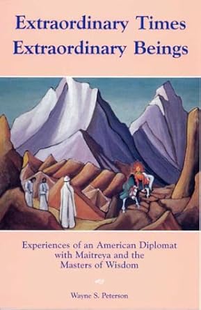 Extraordinary Times, Extraordinary Beings: Experiences of an American Diplomat with Maitreya and the Masters of Wisdom - The Bookstore