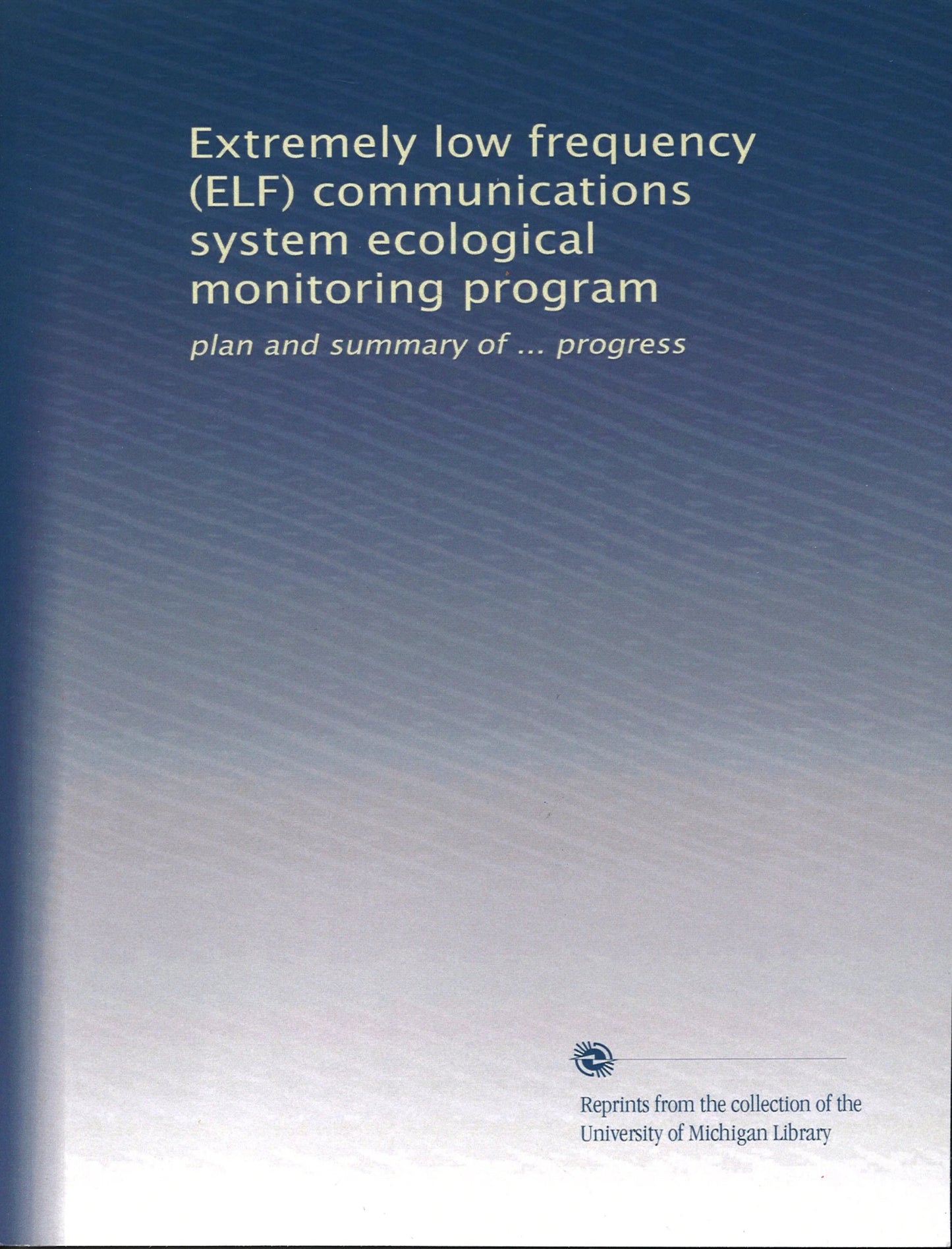 Extremely Low Frequency (ELF) Communications System Ecological Monitoring Program: Plan and Summary of....Progress - The Bookstore