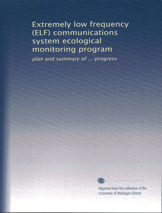 Extremely Low Frequency (ELF) Communications System Ecological Monitoring Program: Plan and Summary of....Progress - The Bookstore