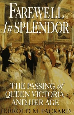 Farewell in Splendor: The Passing of Queen Victoria and Her Age - The Bookstore