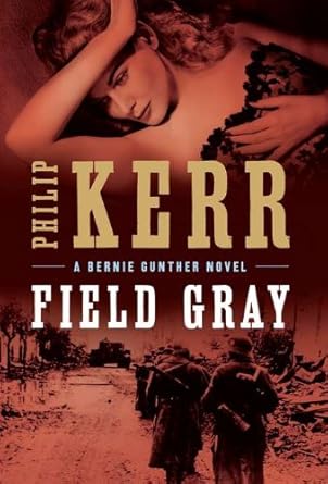 Field Gray (A Bernie Gunther Novel) Philip Kerr