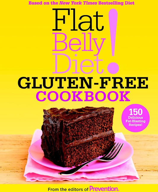 Flat Belly Diet! Gluten-Free Cookbook: 150 Delicious Fat-Blasting Recipes! Editors Of Prevention Magazine