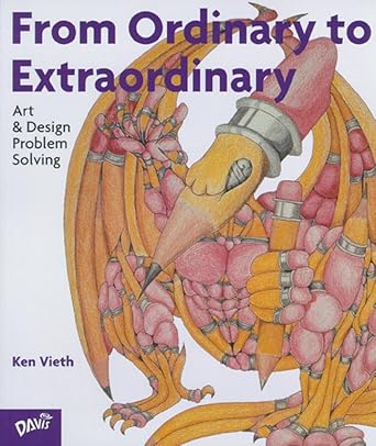 From Ordinary To Extraordinary: Art & Design Problem Solving Ken Vieth