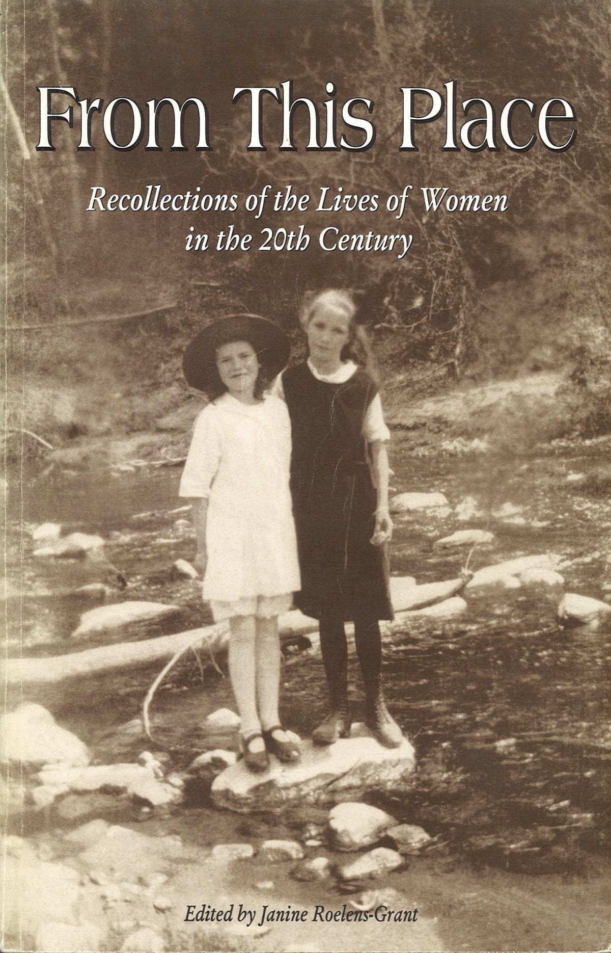 From This Place: Recollections of the Lives of Women in The 20th Century Janine Roelens-Grant