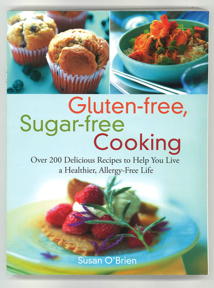 Gluten - free, Sugar - free Cooking: Over 200 Delicious Recipes to Help You Live a Healthier, Allergy - Free Life - The Bookstore