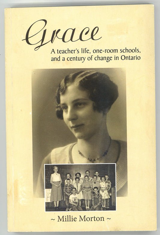 Grace: A Teacher's Life, One - room Schools, and a Century of Change in Ontario (Signed) - The Bookstore
