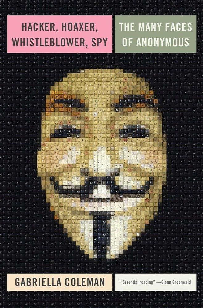 Hacker, Hoaxer, Whistleblower, Spy: The Many Faces of Anonymous - The Bookstore